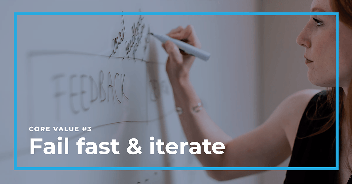 Core Value: Fail Fast and Iterate